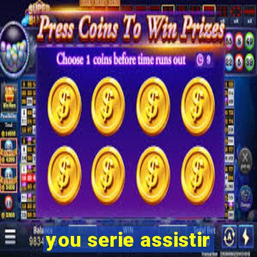 you serie assistir